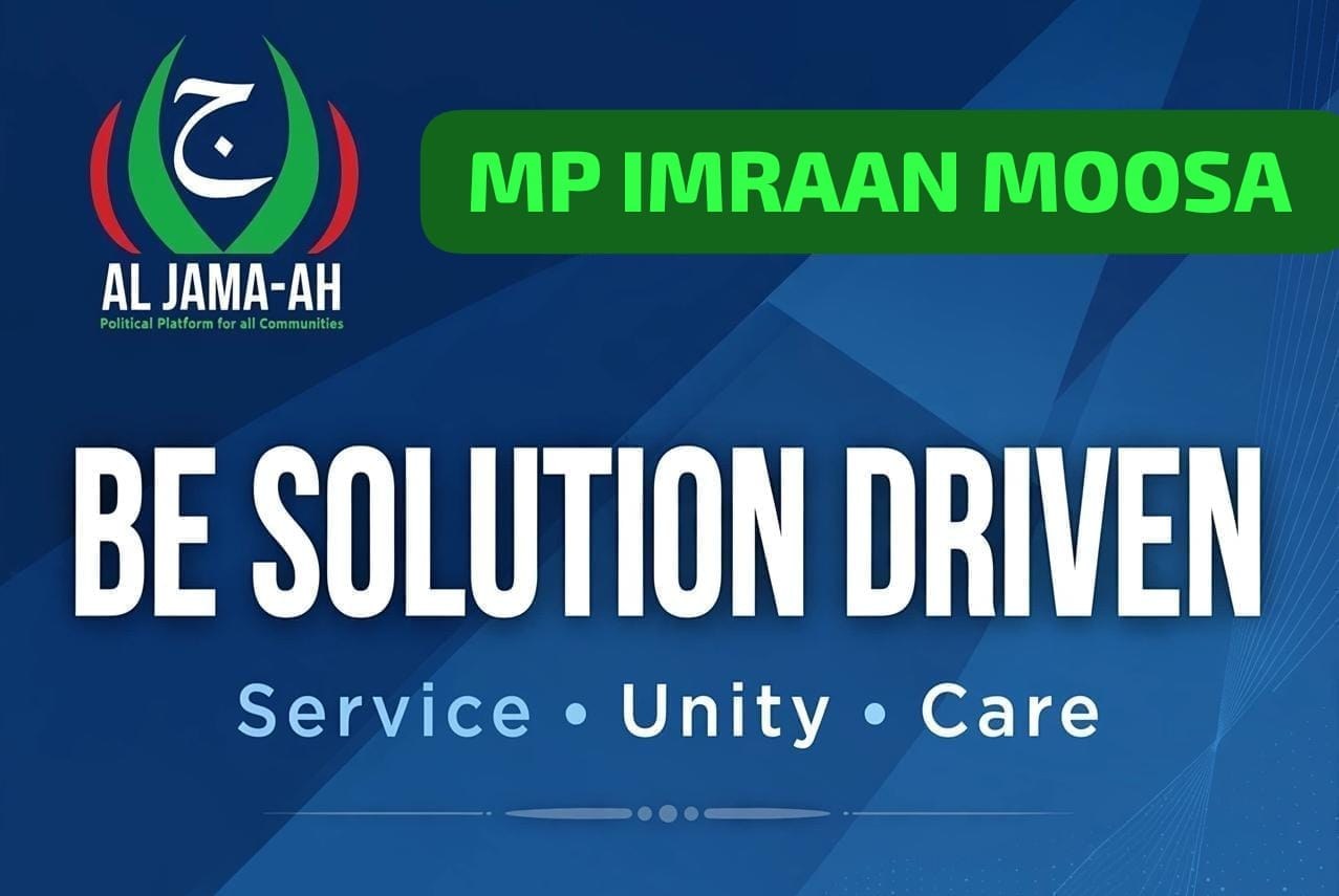 Be Solution Driven — Service, Unity, Care. Message from Honourable MP Imraan Moosa, Al Jama-ah